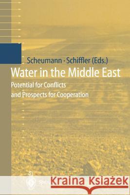 Water in the Middle East: Potential for Conflicts and Prospects for Cooperation Scheumann, Waltina 9783642083761 Not Avail