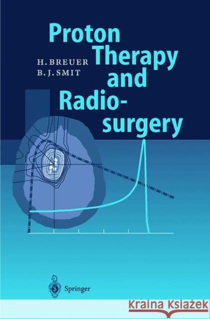 Proton Therapy and Radiosurgery Hans Breuer Berend J. Smit 9783642083792