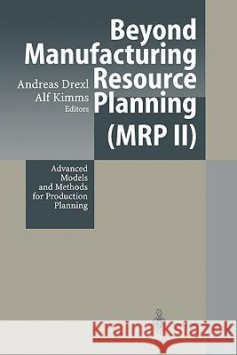 Beyond Manufacturing Resource Planning (MRP II): Advanced Models and Methods for Production Planning Drexl, Andreas 9783642083938 Springer