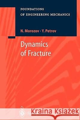 Dynamics of Fracture N. Morozov Y. Petrov V. Stenkin 9783642083952