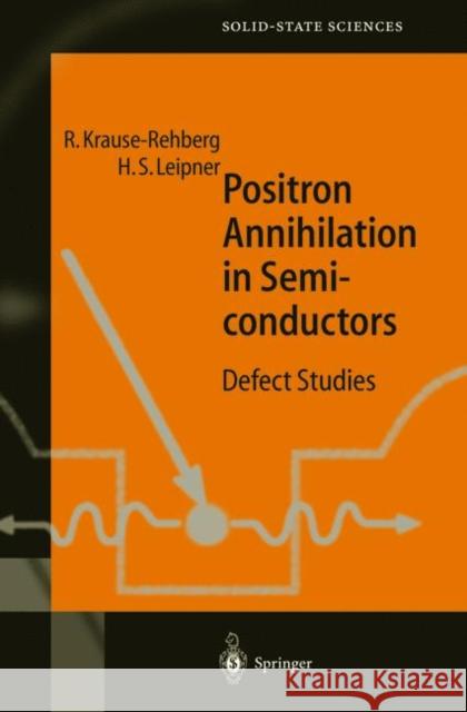 Positron Annihilation in Semiconductors: Defect Studies Krause-Rehberg, Reinhard 9783642084034 Springer
