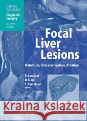 Focal Liver Lesions: Detection, Characterization, Ablation A.L. Baert, Riccardo Lencioni, Dania Cioni, Carlo Bartolozzi 9783642084140