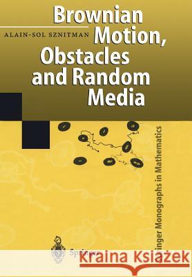 Brownian Motion, Obstacles and Random Media Alain-Sol Sznitman 9783642084201