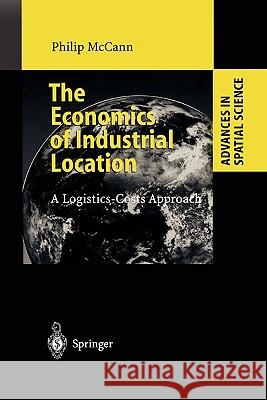The Economics of Industrial Location: A Logistics-Costs Approach McCann, Philip 9783642084232