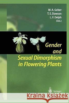 Gender and Sexual Dimorphism in Flowering Plants Monica A. Geber Todd E. Dawson Lynda F. Delph 9783642084249