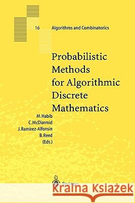 Probabilistic Methods for Algorithmic Discrete Mathematics Michel Habib, Colin McDiarmid, Jorge Ramirez-Alfonsin, Bruce Reed 9783642084263