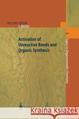 Activation of Unreactive Bonds and Organic Synthesis Shinji Murai 9783642084362 Springer-Verlag Berlin and Heidelberg GmbH & 