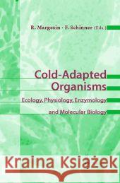 Cold-Adapted Organisms: Ecology, Physiology, Enzymology and Molecular Biology Margesin, Rosa 9783642084454 Springer