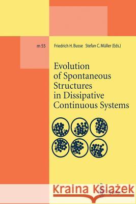 Evolution of Spontaneous Structures in Dissipative Continuous Systems Friedrich H. Busse Stefan C. Muller 9783642084553 Not Avail