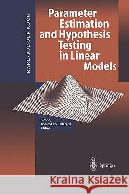 Parameter Estimation and Hypothesis Testing in Linear Models Karl-Rudolf Koch 9783642084614