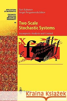 Two-Scale Stochastic Systems: Asymptotic Analysis and Control Yuri Kabanov, Sergei Pergamenshchikov 9783642084676