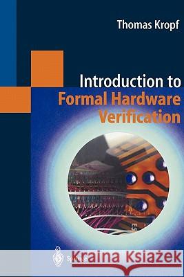 Introduction to Formal Hardware Verification Thomas Kropf 9783642084775 Springer