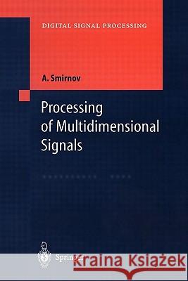 Processing of Multidimensional Signals Alexandre Smirnov 9783642084782 Springer