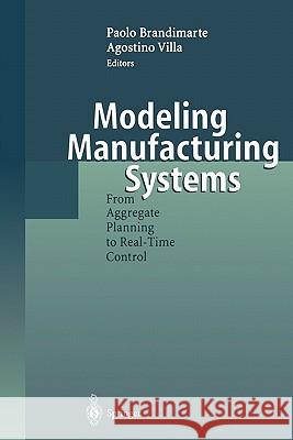 Modeling Manufacturing Systems: From Aggregate Planning to Real-Time Control Brandimarte, Paolo 9783642084836 Springer