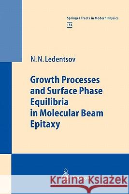 Growth Processes and Surface Phase Equilibria in Molecular Beam Epitaxy Nikolai N. Ledentsov 9783642085079 Springer