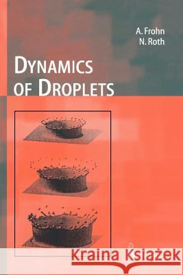 Dynamics of Droplets Arnold Frohn Norbert Roth 9783642085161 Not Avail