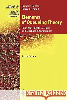 Elements of Queueing Theory: Palm Martingale Calculus and Stochastic Recurrences Baccelli, Francois 9783642085376 Springer