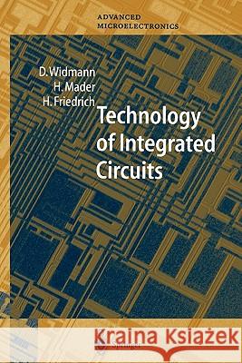 Technology of Integrated Circuits D. Widmann H. Mader H. Friedrich 9783642085475 Springer