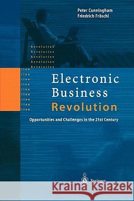 Electronic Business Revolution: Opportunities and Challenges in the 21st Century Cunningham, Peter 9783642085499