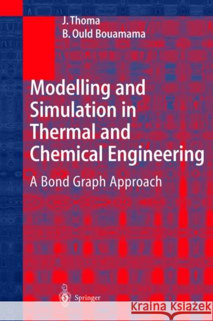 Modelling and Simulation in Thermal and Chemical Engineering: A Bond Graph Approach Thoma, J. 9783642085666