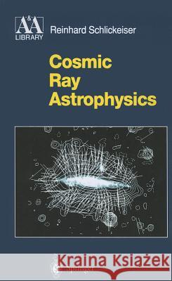 Cosmic Ray Astrophysics Reinhard Schlickeiser 9783642085734 Not Avail