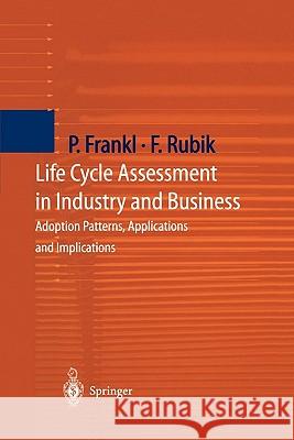 Life Cycle Assessment in Industry and Business: Adoption Patterns, Applications and Implications Frankl, Paolo 9783642085741 Springer
