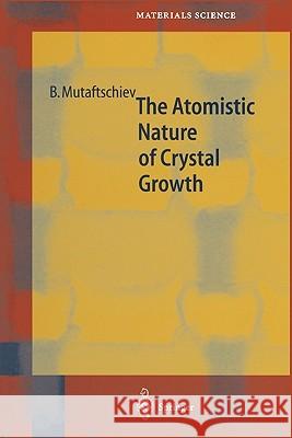 The Atomistic Nature of Crystal Growth Boyan Mutaftschiev 9783642085772