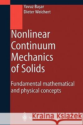 Nonlinear Continuum Mechanics of Solids: Fundamental Mathematical and Physical Concepts Basar, Yavuz 9783642085888 Springer