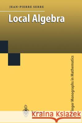 Local Algebra Jean-Pierre Serre, C.W. Chin 9783642085901 Springer-Verlag Berlin and Heidelberg GmbH & 