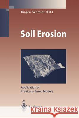 Soil Erosion: Application of Physically Based Models Schmidt, Jürgen 9783642086052