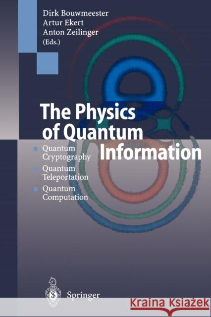 The Physics of Quantum Information: Quantum Cryptography, Quantum Teleportation, Quantum Computation Bouwmeester, Dirk 9783642086076 Springer