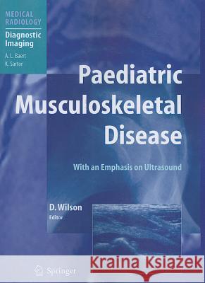 Paediatric Musculoskeletal Disease: With an Emphasis on Ultrasound Wilson, David J. 9783642086090 Not Avail