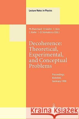 Decoherence: Theoretical, Experimental, and Conceptual Problems: Proceedings of a Workshop Held at Bielefeld Germany, 10-14 November 1998 Blanchard, P. 9783642086175 Springer