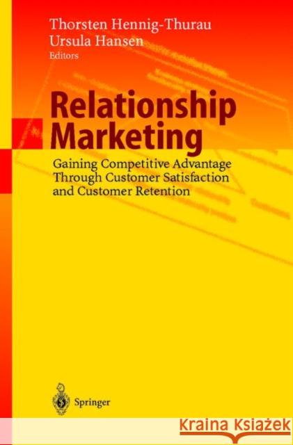 Relationship Marketing: Gaining Competitive Advantage Through Customer Satisfaction and Customer Retention Hennig-Thurau, Thorsten 9783642086229 Springer