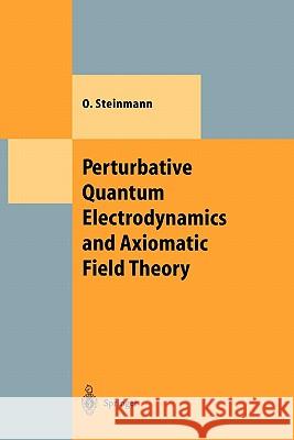 Perturbative Quantum Electrodynamics and Axiomatic Field Theory Othmar Steinmann 9783642086359 Springer-Verlag Berlin and Heidelberg GmbH & 