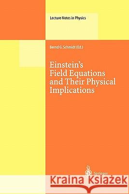 Einstein’s Field Equations and Their Physical Implications: Selected Essays in Honour of Jürgen Ehlers Bernd G. Schmidt 9783642086373