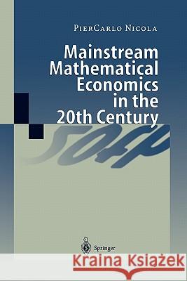 Mainstream Mathematical Economics in the 20th Century Piercarlo Nicola 9783642086380 Springer