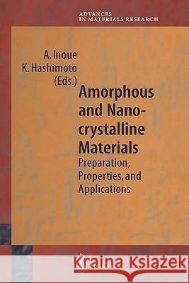 Amorphous and Nanocrystalline Materials: Preparation, Properties, and Applications A. Inoue, K. Hashimoto 9783642086649 Springer-Verlag Berlin and Heidelberg GmbH & 