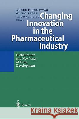 Changing Innovation in the Pharmaceutical Industry: Globalization and New Ways of Drug Development Jungmittag, Andre 9783642086731