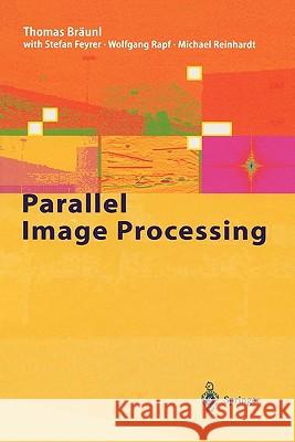 Parallel Image Processing T. Braunl S. Feyrer W. Rapf 9783642086793 Springer