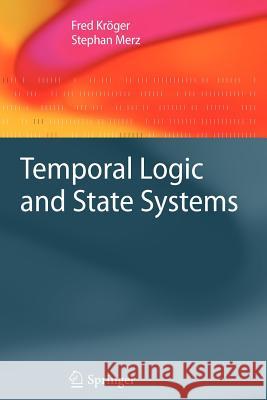 Temporal Logic and State Systems Fred Kröger, Stephan Merz 9783642086809