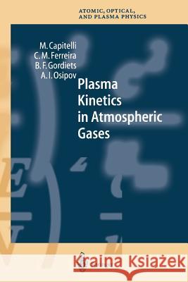 Plasma Kinetics in Atmospheric Gases M. Capitelli C. M. Ferreira B. F. Gordiets 9783642086830 Not Avail