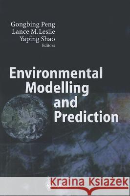 Environmental Modelling and Prediction Gongbing Peng Lance M. Leslie Yaping Shao 9783642086854 Springer