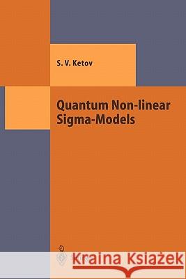 Quantum Non-Linear Sigma-Models: From Quantum Field Theory to Supersymmetry, Conformal Field Theory, Black Holes and Strings Ketov, Sergei V. 9783642086885 Springer
