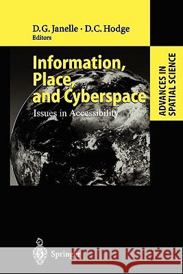 Information, Place, and Cyberspace: Issues in Accessibility Donald G. Janelle, David C. Hodge 9783642086922 Springer-Verlag Berlin and Heidelberg GmbH & 