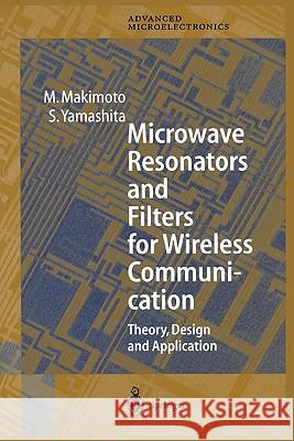 Microwave Resonators and Filters for Wireless Communication: Theory, Design and Application Makimoto, M. 9783642087004 Springer