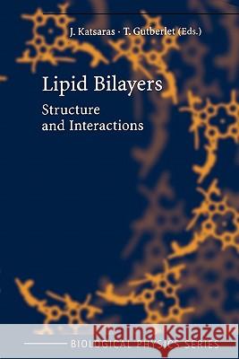 Lipid Bilayers: Structure and Interactions J. Katsaras, T. Gutberlet 9783642087028 Springer-Verlag Berlin and Heidelberg GmbH & 