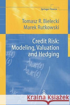 Credit Risk: Modeling, Valuation and Hedging Tomasz R. Bielecki Marek Rutkowski 9783642087073