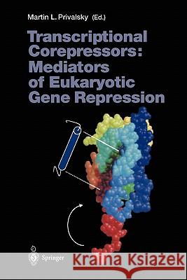 Transcriptional Corepressors: Mediators of Eukaryotic Gene Repression Martin L. Privalsky 9783642087097 Springer