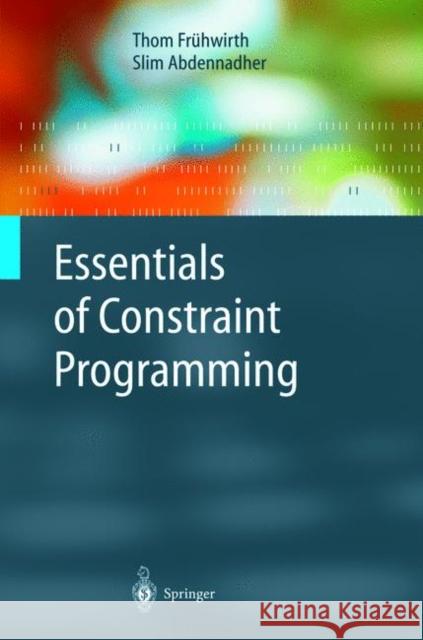 Essentials of Constraint Programming Thom Fruhwirth Slim Abdennadher 9783642087127 Springer